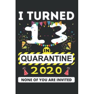 Imagem de I Turned 13 in Quarantine Nice - 13Th Birthday Nicenagers Gift Quote: Lined Notebook: 6" x 9", 120 Pages, Wide Ruled Line Paper, Lined Notebook Journal for Work, School and College Supplies.