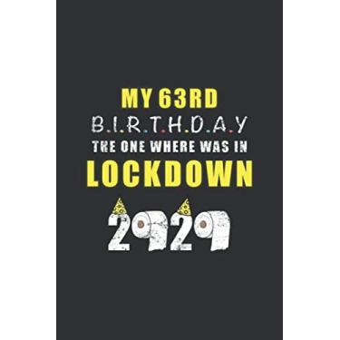 Imagem de My 63rd Birthday The One Where Was In Lockdown 2020: Birthday Quarantine Gifts For Men And Women - Social Distancing Gift Notebook Journal - 63rd ... Notebook (63 Years Old Birthday Gift)