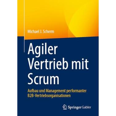 Imagem de Agiler Vertrieb Mit Scrum: Aufbau Und Management Performanter B2b-Vertriebsorganisationen