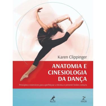 Imagem de Anatomia E Cinesiologia Da Danca - Principios E Exercicios Para Aperfeicoar A Tecnica E Prevenir Lesoes Comuns - 2ª Ed