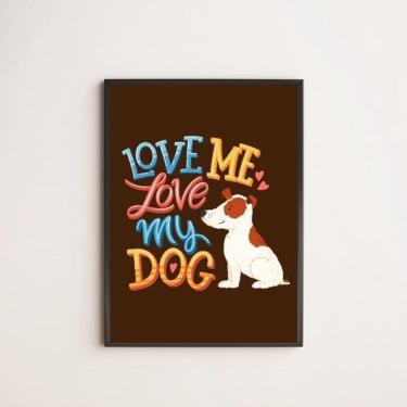 Imagem de Quadro Love Me Love My Dog 45X34Cm Com Vidro Moldura Preta