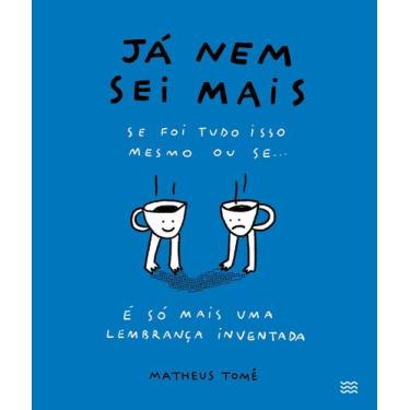 Imagem de Livro - Já nem sei mais: se foi tudo isso mesmo ou se é só mais uma le