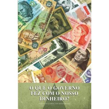 Imagem de Livro - O que o governo fez com nosso dinheiro?