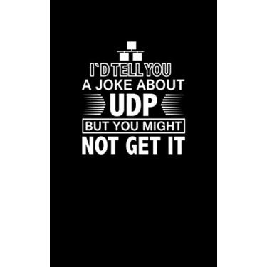 Imagem de I'd Tell You a Joke About UDP but You Might Not Get It: Fun and Nerdy notepad, show your humorous side, hacker/network/sysadmin/geeky pocket size notepad