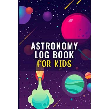 Imagem de Astronomy Log Book For Kids: Astronomy Log Journal - Night Sky Observation Record Book - Astronomy Record Book - Beautiful Matte Finish Cover Design - ... Stars, Telescope ( Birthday Gifts )