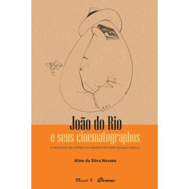 Imagem de João Do Rio E Seus Cinematographos: O Hibridismo Da Crônica Na Narrati