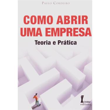 Imagem de Livro - Como Abrir uma Empresa: Teoria e Prática - Paulo Cordeiro
