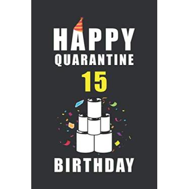 Imagem de Happy Quarantine 15 Years Birthday: Funny Quarantine Birthday Journal Gift - 15th Birthday Present Gift - Lined Blank Notebook 110 Pages - 15 Years ... Gifts For Women, Men, Kid, And Everyone.