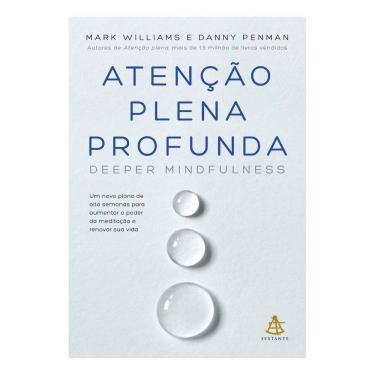 Imagem de Atenção Plena Profunda - Um Novo Plano De Oito Semanas Para Aumentar o Poder Da Meditação e Renovar