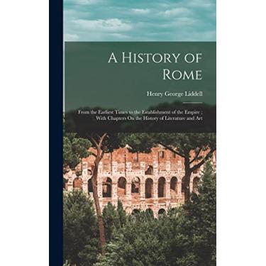 Imagem de A History of Rome: From the Earliest Times to the Establishment of the Empire; With Chapters On the History of Literature and Art