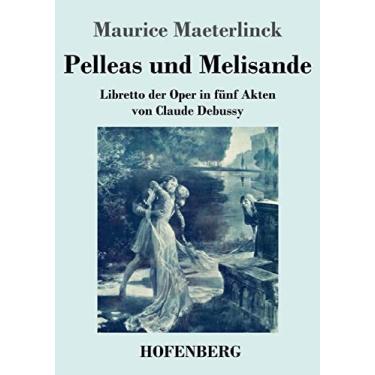 Imagem de Pelleas und Melisande: Libretto der Oper in fünf Akten von Claude Debussy