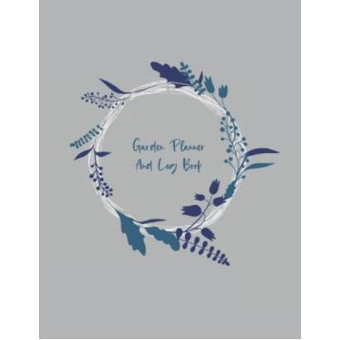 Imagem de Garden Planner and Log Book: Garden Journal for Planning Out Your Garden | Keep Track of Goals, Garden Shop Info, and Each Plant's Important Info - Gray Cover Design