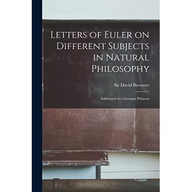 Imagem de Letters of Euler on Different Subjects in Natural Philosophy: Addressed to a German Princess
