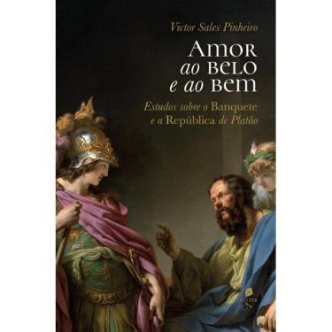 Imagem de Amor ao belo e ao bem: Estudos sobre o Banquete e a Repúblic