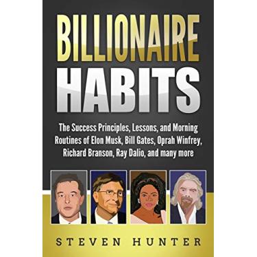 Imagem de Billionaire Habits: The Success Principles, Lessons, and Morning Routines of Elon Musk, Bill Gates, Oprah Winfrey, Richard Branson, Ray Dalio, and many more