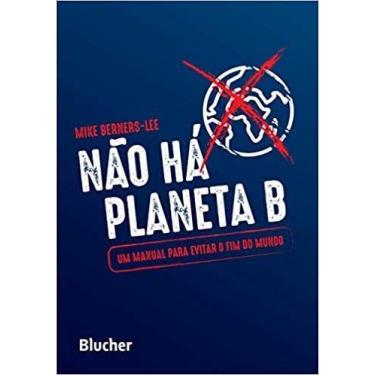 Imagem de Nao Ha Planeta B: Um Manual para Evitar o Fim do Mundo - EDGAR BLUCHER
