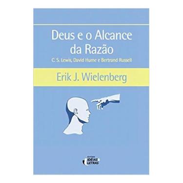Imagem de Deus e o Alcance Da Razão - C. S. Lewis, David Hume e Bertrand Russell