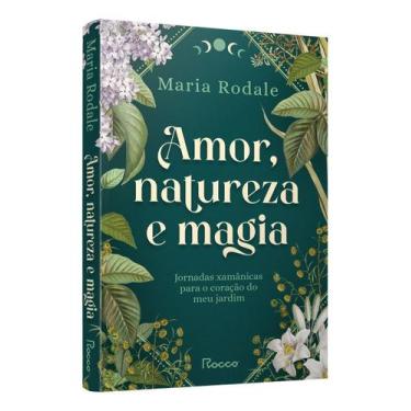 Imagem de Amor, Natureza e Magia - Jornadas Xamânicas Para o Coração do Meu Jard