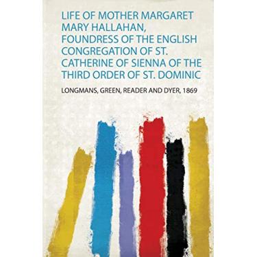 Imagem de Life of Mother Margaret Mary Hallahan, Foundress of the English Congregation of St. Catherine of Sienna of the Third Order of St. Dominic