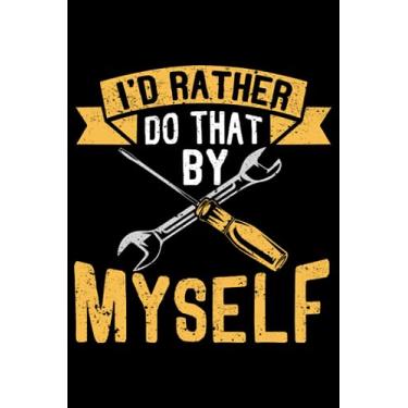 Imagem de I'd Rather Do That By Myself Home Improvement Handyman: Home Improvement Gifts Diy House Handyman | Dot Grid Journal, Notebook or Organizer | Notes, ... book, Scheduler, Task Checklist | 6x9 Inches