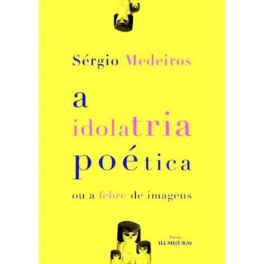 Imagem de Idolatria Poetica Ou A Febre De Imagens, A