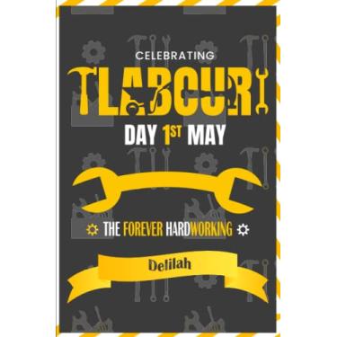 Imagem de Happy Labour Day To The Forever Hardworking Delilah: Happy Labour Day To The Forever Hardworking Delilah Celebrating May 1st Labour Day Journal & Notebook