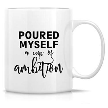Imagem de Retreez Caneca engraçada - Canecas de café de cerâmica Poured Myself a Cup of Ambition Entrepreneur 325 ml - Presentes de aniversário engraçados, sarcasmo, motivacionais, inspiradores para ele, irmã e