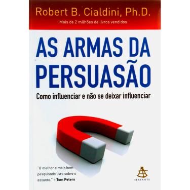 Imagem de Livro - As Armas da Persuasão: Como Influenciar e Não se Deixar Influenciar - Robert B. Cialdini