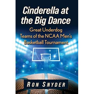 Imagem de Cinderella at the Big Dance: Great Underdog Teams of the NCAA Men's Basketball Tournament