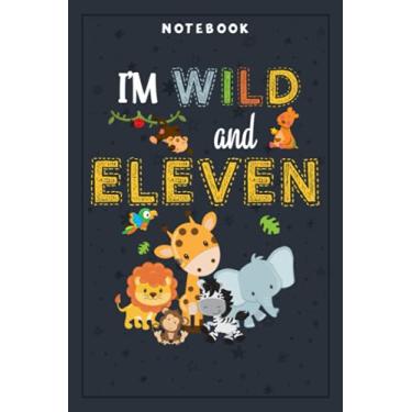 Imagem de Notebook Planner I'm Wild and Eleven Zoo Theme Birthday Safari Jungle Animals: Planning, Budget, Homeschool,6x9 in , Tax, Goal, Hourly, College, Small Business