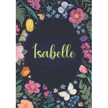Imagem de Isabelle: Carnet de notes A5 | Prénom personnalisé Isabelle | Cadeau d'anniversaire pour fille, femme, maman, copine, sœur ... | Jardin de papillon | 120 pages lignée, Petit Format A5 (14.8 x 21 cm)