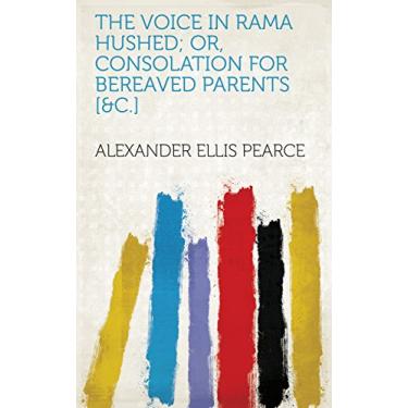 Imagem de The voice in Rama hushed; or, Consolation for bereaved parents [&c.] (English Edition)
