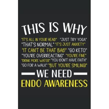 Imagem de This Is Why We Need Endo Awareness Journal Notebook: Gifts For People With Endometriosis, Endo Awareness, Endometriosis, Chronic Illness Management Notebook. Journal Notebook 6x9 inches 120 pages.