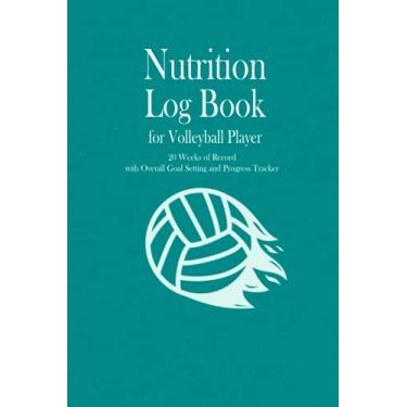 Imagem de Nutrition Log Book for Volleyball Player: 20 weeks of record, Overall Goal setting and Progress tracker, Daily Food Journal, with calorie tracker, ... women, Gift for Volleyball player, Volleyb