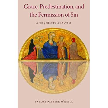 Imagem de Grace, Predestination, and the Permission of Sin: A Thomistic Analysis