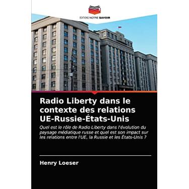 Imagem de Radio Liberty dans le contexte des relations UE-Russie-États-Unis: Quel est le rôle de Radio Liberty dans l'évolution du paysage médiatique russe et ... entre l'UE, la Russie et les États-Unis ?