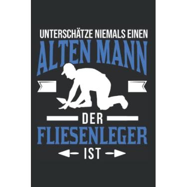 Imagem de Fliesenleger Notizbuch: Fliesenleger Alter Mann Mosaikleger Plattenleger / 6x9 Zoll / 120 linierte Seiten