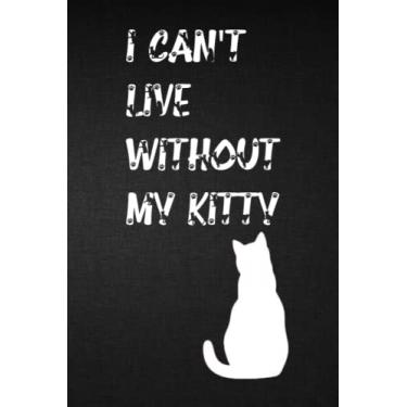 Imagem de I C A N ' T L I VEWITH O U T M Y KI TTY/jag kan inte leva utan min katt:An amazing notebook for cat lovers and the best gift for them/En fantastisk ... kattälskare och den bästa presenten till dem