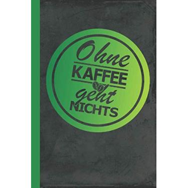 Imagem de Ohne Kaffee geht nichts: Notizbuch Kladde (Kaffeegenuss)