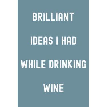 Imagem de Brilliant Ideas I Had While Drinking Wine Notebook: Spirit Mountain Blue Matte Finish Lined Journal, 120 Pages, 6 x 9, Gift For Thinkers, List ... Ideas I Had While Drinking Wine Journal)