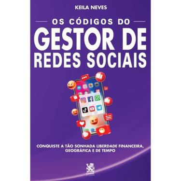 Imagem de Os códigos do gestor de redes sociais: Conquiste a tão sonhada liberdade financeira, geográfica e de