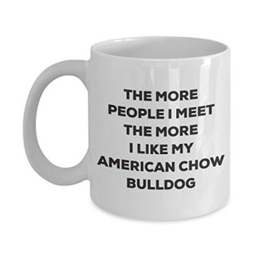 Imagem de Caneca The more people I meet the more I like my American Chow Bulldog - Caneca de café divertida - Presente fofo para amantes de cães de Natal (325 ml)