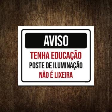 Imagem de Kit 10 Placas Aviso Tenha Educação Poste Iluminação Lixo