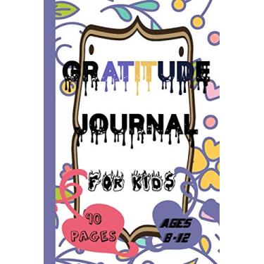 Imagem de Gratitude journal for kids ages 8-12: A Daily Gratitude for Kids and Their Parents and Growth Mindset Journal.