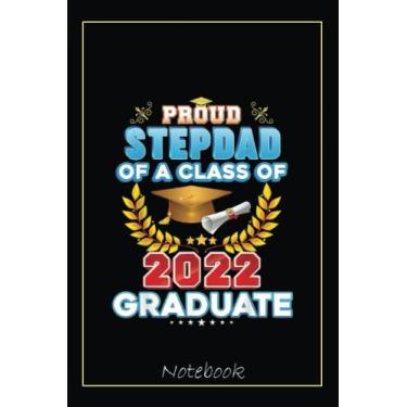 Imagem de Proud Stepdad Of A Class Of 2022 Graduate Last Day School Notebook: Graduation Gift Diary For Notes, Congratulations, Graduate Journal, Gold Graduate ... Journal, 6x9 college ruled notebook