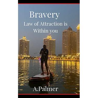 Imagem de Bravery - Law of Attraction is Within you: Are you able to conquer fear and be brave