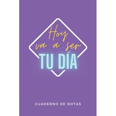 Imagem de Cuaderno de notas - Hoy va a ser tu día: Libreta bonita y motivadora/ Tapa blanda mate/ 6"x9" (15.24 x 22.86cm)/ 110 páginas con líneas / Papel blanco de alta calidad