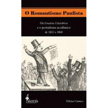 Imagem de O Romantismo Paulista: Os Ensaios Literários E O Periodismo Acadêmico