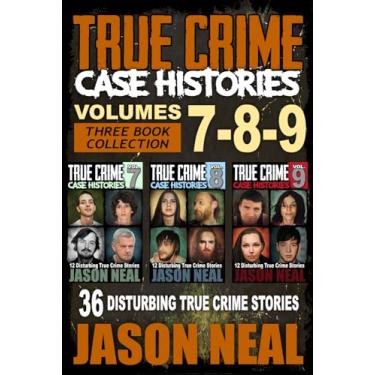 Imagem de True Crime Case Histories - (Books 7, 8, & 9): 36 Disturbing True Crime Stories (3 Book True Crime Collection)