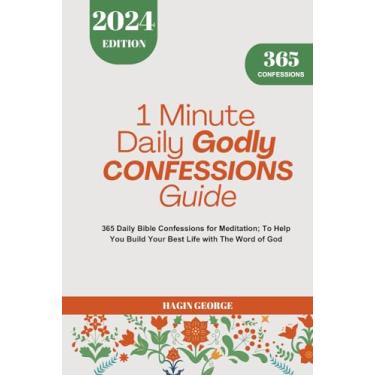 Imagem de 1 Minute Daily Godly Confessions Guide 2024: 365 Daily Bible Confessions for Meditation To Help You Build Your Best Life with The Word of God.